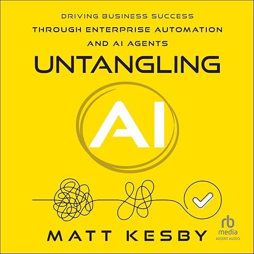 Untangling AI by Matt Kesby, a business book about enterprise automation, AI agents, and AI adoption strategy.