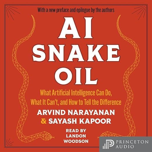 AI Snake Oil by Arvind Narayanan and Sayash Kapoor, a book about AI limitations, risks, and misleading claims